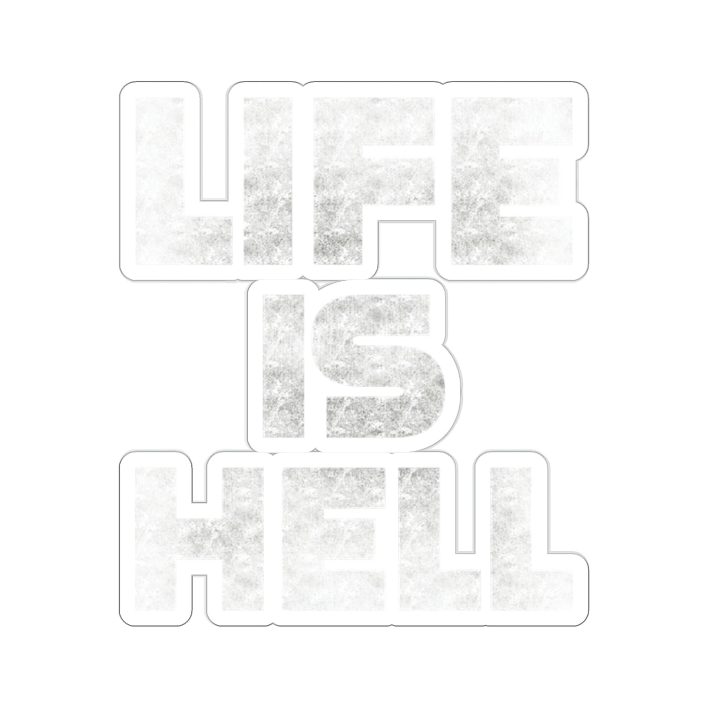 Life Is Hell WHT Kiss-Cut Stickers