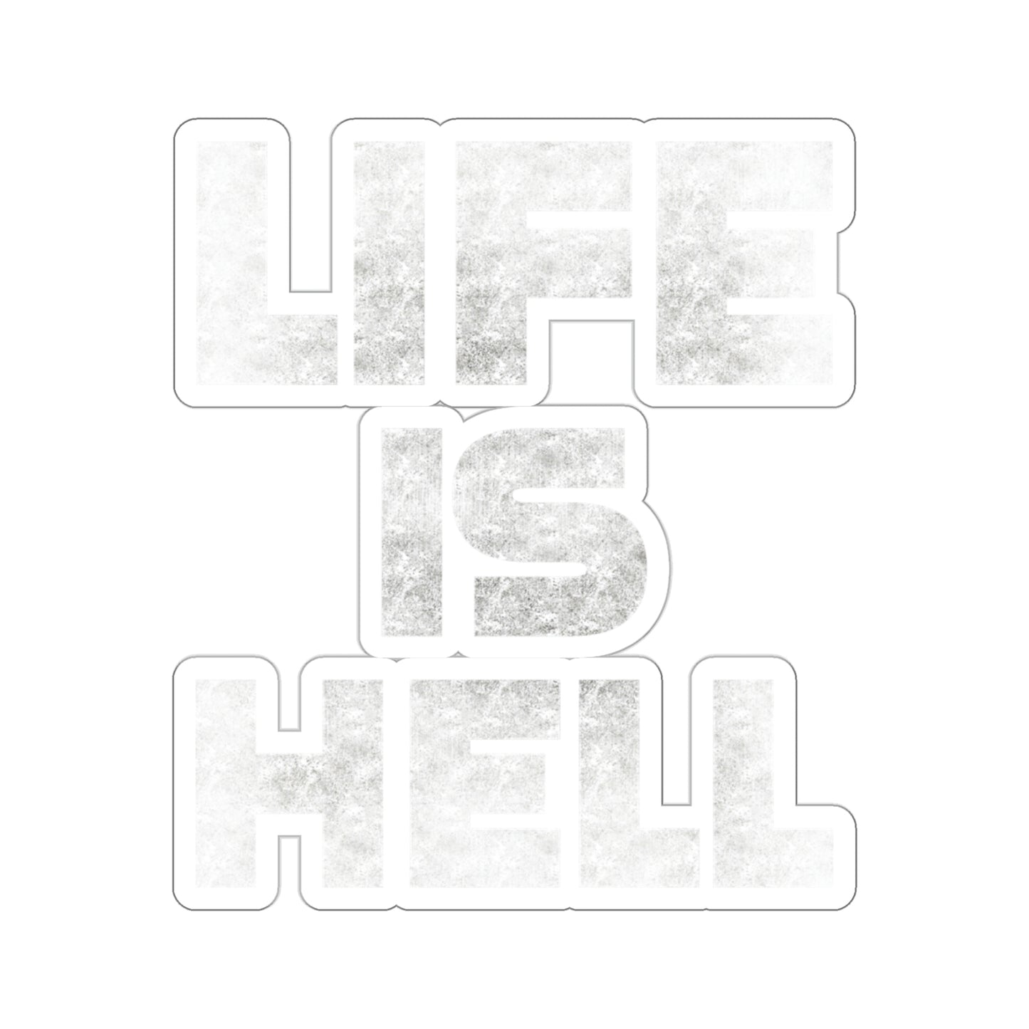 Life Is Hell WHT Kiss-Cut Stickers