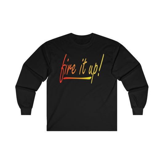Fire It Up Ultra Cotton Long Sleeve Tee