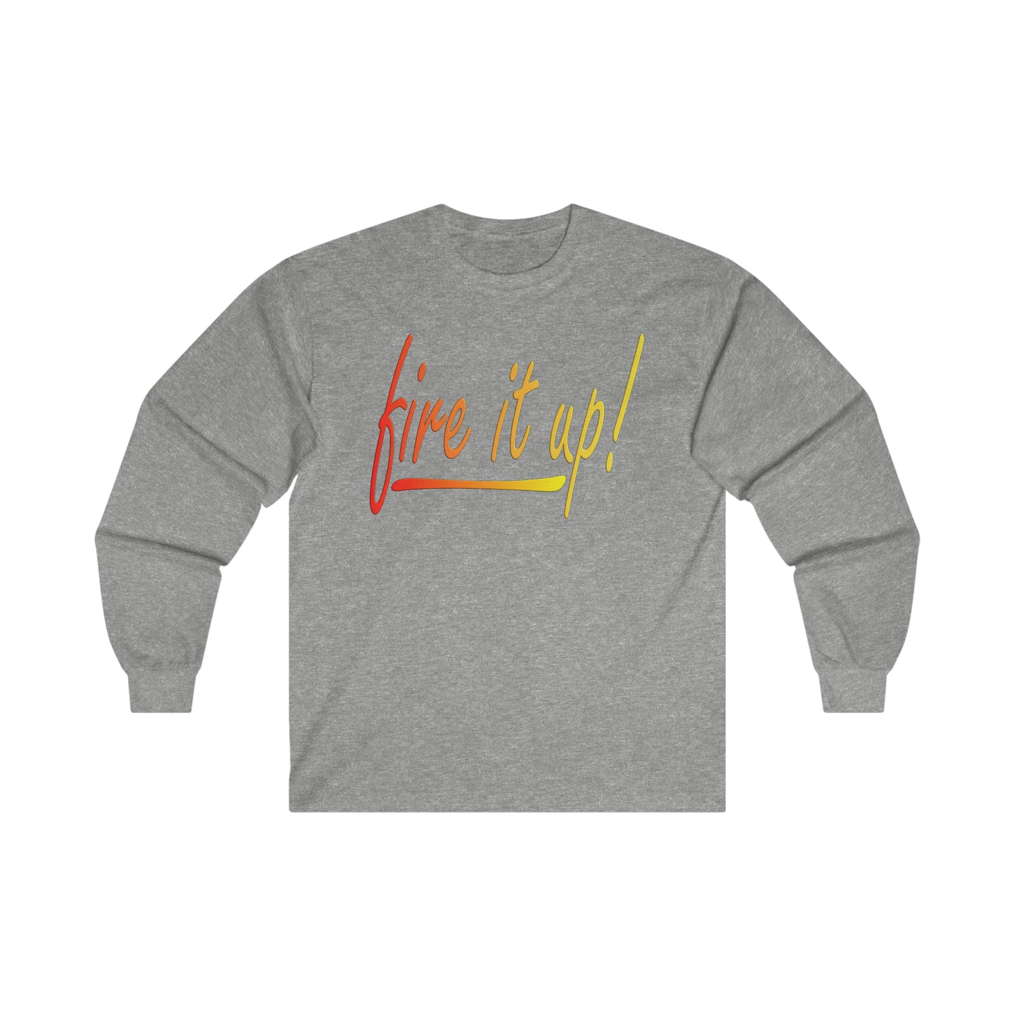 Fire It Up Ultra Cotton Long Sleeve Tee